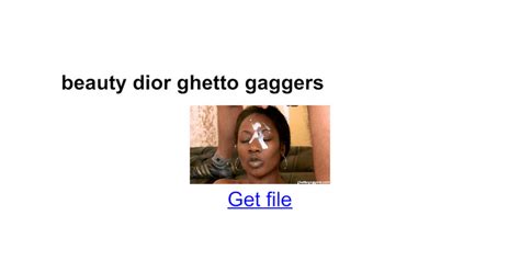 Ghetto Gaggers ® Beauty Dior.